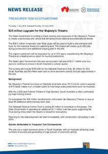 TREASURER TOM KOUTSANTONIS Thursday, 7 Julyreleased Sunday, 19 June 2016) $35 million upgrade for Her Majesty’s Theatre The State Government is funding a major revamp and expansion of Her Majesty’s Theatre to 