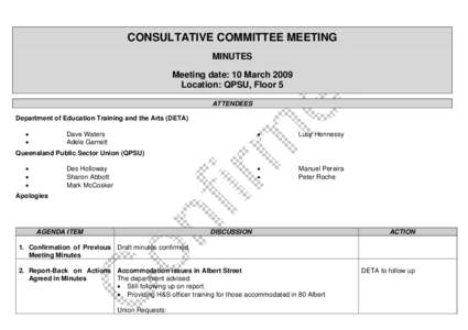 CONSULTATIVE COMMITTEE MEETING MINUTES Meeting date: 10 March 2009 Location: QPSU, Floor 5 ATTENDEES Department of Education Training and the Arts (DETA)