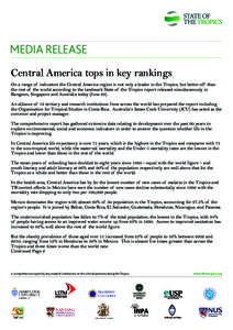 MEDIA RELEASE Central America tops in key rankings On a range of indicators the Central America region is not only a leader in the Tropics, but better off than the rest of the world according to the landmark State of the