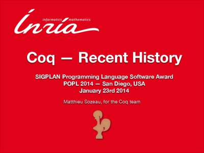 Coq — Recent History SIGPLAN Programming Language Software Award POPL 2014 — San Diego, USA January 23rd 2014