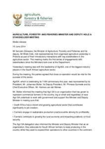 AGRICULTURE, FORESTRY AND FISHERIES MINISTER AND DEPUTY HOLD A STAKEHOLDER MEETING Media release: 10 June 2014 Mr Senzeni Zokwana, the Minister of Agriculture, Forestry and Fisheries and his deputy, Mr Bheki Cele, met re