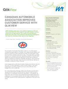 CANADIAN AUTOMOBILE ASSOCIATION IMPROVES CUSTOMER SERVICE WITH QLIKVIEW “Staff members have had a very positive response to the tool. They found QlikView to be simple to use and consider it to be a