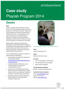 Case study Playlab Program 2014 Details What: Playlab is a Brisbane based organisation that was formed in 1973 by playwrights to support each other to