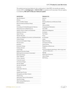 G P O Pr o du c t s and S e r v i c e s The products and services listed are only a small portion of what GPO can provide your agency. Contact GPO at [removed] or[removed]for assistance with any project that your 