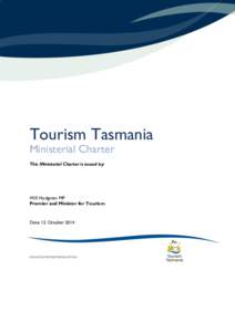 Tourism Tasmania Ministerial Charter This Ministerial Charter is issued by: Will Hodgman MP Premier and Minister for Tourism