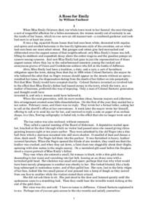 A Rose for Emily by William Faulkner I When Miss Emily Grierson died, our whole town went to her funeral: the men through a sort of respectful affection for a fallen monument, the women mostly out of curiosity to see