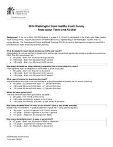 2014 Washington State Healthy Youth Survey Facts about Teens and Alcohol Background: In the fall of 2014, 223,000 students in grades 6, 8, 10 and 12 participated in the Washington State Healthy Youth Survey (HYS). About 