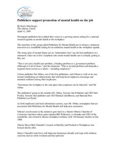 Publishers support promotion of mental health on the job By Kerry MacGregor The Ottawa Citizen April 12, 2005 Newspaper publishers have added their voices to a growing chorus asking for a national research agenda on ment