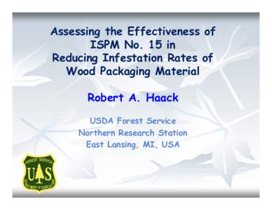 Assessing the Effectiveness of ISPM No. 15 in Reducing Infestation Rates of Wood Packaging Material Robert A. Haack USDA Forest Service