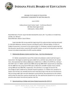 INDIANA STATE BOARD OF EDUCATION ASSESSMENT SUBCOMMITTEE MEETING MINUTES June 4, 2014 Indiana Government Center South – Conference Room B 302 West Washington Street Indianapolis, Indiana 46204