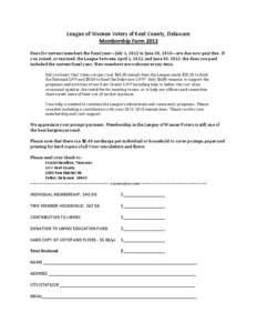 League of Women Voters of Kent County, Delaware Membership Form 2013 Dues for current members the fiscal year—July 1, 2012 to June 30, 2013—are due now past due. If you joined, or rejoined, the League between April 1