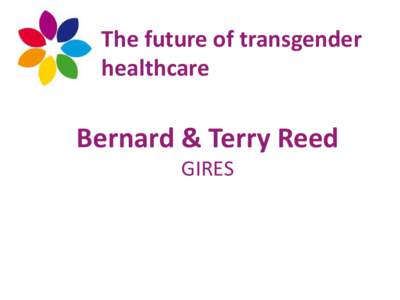 The future of transgender healthcare Bernard & Terry Reed GIRES