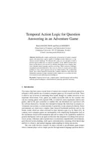 Temporal Action Logic for Question Answering in an Adventure Game Martin MAGNUSSON and Patrick DOHERTY Department of Computer and Information Science Linköping University, [removed]Linköping, Sweden E-mail: {marma,patdo}