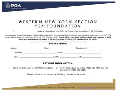Western New York Section PGA FOUNDATION I _______________________ pledge to raise at least $[removed]for the Western New York Section PGA Foundation. You may raise these funds anyway that you deem necessary. Your name will