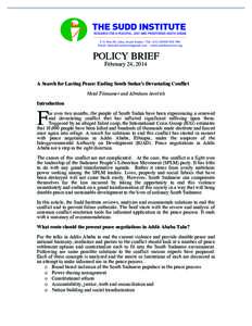 POLICY BRIEF February 24, 2014 A Search for Lasting Peace: Ending South Sudan’s Devastating Conflict Nhial Tiitmamer and Abraham Awolich Introduction