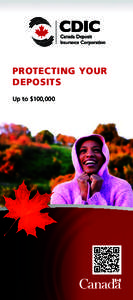 PROTECTING YOUR DEPOSITS Up to $100,000 The Canada Deposit Insurance Corporation (CDIC) is a federal
