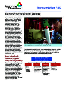 Transportation R&D Electrochemical Energy Storage Argonne National Laboratory has been actively involved in the development of advanced batteries since the late 1960s when it initiated R&D on