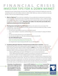 FINANCIAL CRISIS INVESTOR TIPS FOR A DOWN MARKE T Watching the stock markets plunge more than 34% in 2008, investors at all levels are feeling the strain and wondering what to do as the markets continue to slide in 2009.