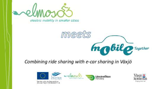 Combining ride sharing with e-car sharing in Växjö  Project extension - ELMOS 2.0 Projectperiod: May – december 2014