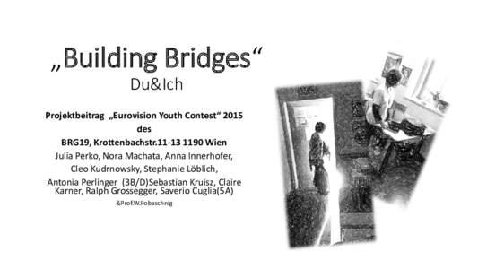 „Building Bridges“ Du&Ich Projektbeitrag „Eurovision Youth Contest“ 2015 des BRG19, KrottenbachstrWien