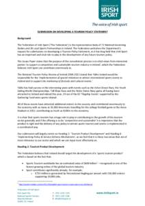 SUBMISSION ON DEVELOPING A TOURISM POLICY STATEMENT Background The Federation of Irish Sport (‘The Federation’) is the representative body of 72 National Governing Bodies and 28 Local Sports Partnerships in Ireland. 