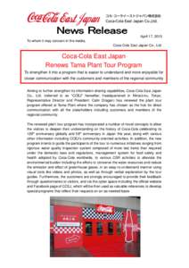 April 17, 2015 To whom it may concern in the media, Coca-Cola East Japan Co., Ltd. Coca-Cola East Japan Renews Tama Plant Tour Program