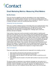 Email Marketing Metrics: Measuring What Matters By Ron Evans Once you have the capability to track the vital statistics of your email marketing campaigns, the inevitable question becomes: how well are my mailings doing? 