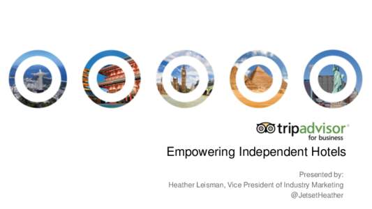 Empowering Independent Hotels Presented by: Heather Leisman, Vice President of Industry Marketing @JetsetHeather  Agenda