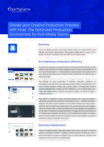 Elevate your Creative Production Process with Xinet. The Optimized Production Environment for Rich Media Teams Overview Xinet is the flexible production environment software solution for content creators, digital agencie