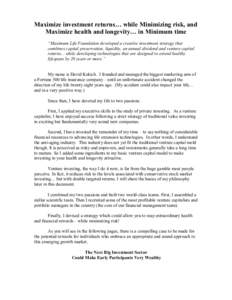 Maximize investment returns… while Minimizing risk, and Maximize health and longevity… in Minimum time “Maximum Life Foundation developed a creative investment strategy that combines capital preservation, liquidity