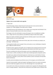 Media Release John Elferink Minister for Health Titjikala in line to receive health centre upgrades 27 March 2015 A local Alice Springs company, Patrick Homes & Construction Pty Ltd, has won the tender to