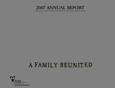 2007 ANNUAL REPORT  National Court Appointed Special Advocate Association LETTER FROM THE CEO AND THE PRESIDENT OF NATIONAL CASA In 2007, more than 59,000