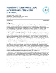 PROPOSITION 47: ESTIMATING LOCAL SAVINGS AND JAIL POPULATION REDUCTIONS Mike Males, Senior Research Fellow Lizzie Buchen, Communications and Policy Analyst Center on Juvenile and Criminal Justice