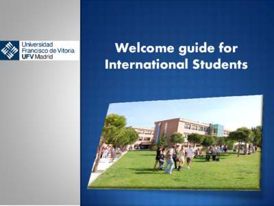 Welcome guide for International Students WELCOME TO UFV! WELCOME TO MADRID! WELCOME TO SPAIN!