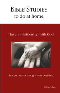 BIBLE STUDIES to do at home Have a relationship with God  that you never thought was possible.