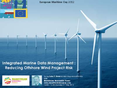 European Maritime Day[removed]Integrated Marine Data Management : Reducing Offshore Wind Project Risk Eur Ing John