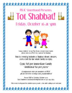 PBJC Sisterhood Presents:  Tot Shabbat! Friday, October 16 at 5pm  Young children* of our Pine Brook Jewish Center family,