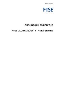 Version 5.0 AprilGROUND RULES FOR THE FTSE GLOBAL EQUITY INDEX SERIES  TABLE OF CONTENTS
