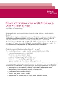 Privacy and provision of personal information to Child Protection Services Information for professionals What laws protect personal information provided to the Victorian Child Protection Service?