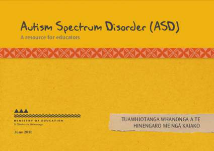 Autism Spectrum Disorder (ASD) A resource for educators Tuawhiotanga Whanonga a Te Hinengaro me ngä kaiako June 2011
