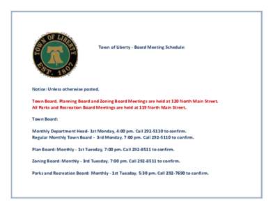 Town of Liberty - Board Meeting Schedule:  Notice: Unless otherwise posted, Town Board, Planning Board and Zoning Board Meetings are held at 120 North Main Street. All Parks and Recreation Board Meetings are held at 119 