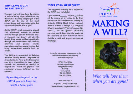 Through your will you have the chance to make a lasting impact after departing this world. Leaving a legacy gift to the ISPCA can be one of the most extraordinary and long-lasting gifts that anyone will ever be able to g