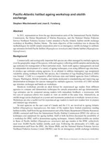 Pacific-Atlantic halibut ageing workshop and otolith exchange Stephen Wischniowski and Joan E. Forsberg Abstract In 2011, representatives from the age determination units of the International Pacific Halibut