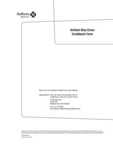 Anthem Blue Cross Enrollment Form Please return the completed enrollment form to your employer. Employer Notice:	 After your review of the enrollment form for completeness, please fax or mail the form to: