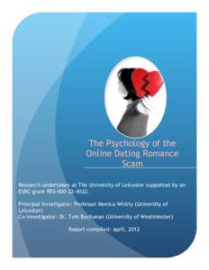 The Psychology of the Online Dating Romance Scam Research undertaken at The University of Leicester supported by an ESRC grant RES[removed]Principal Investigator: Professor Monica Whitty (University of