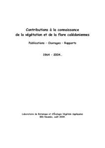 Contributions à la connaissance de la végétation et de la flore calédoniennes Publications – Ouvrages – Rapports 1964 – 2004…