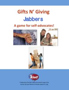 Gifts N’ Giving Jabbers A game for self-advocates! Produced by The Riot! (www.theriotrocks.org) at the Human Services Research Institute (www.hsri.org)