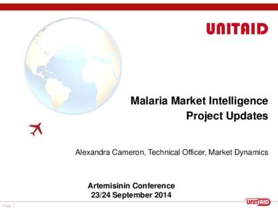 UNITAID  Malaria Market Intelligence Project Updates  Alexandra Cameron, Technical Officer, Market Dynamics