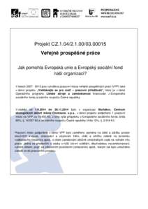 Projekt CZ00015 Veřejně prospěšné práce Jak pomohla Evropská unie a Evropský sociální fond naší organizaci? V letechjsou vytvářena pracovní místa veřejně prospěšných prac