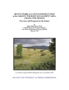 RECENT WORK on LATE PALEOINDIAN SITES at the SARGENT WILDLIFE MANAGEMENT AREA, CHAMA, NEW MEXICO Overview and Prospects for the Future by Robert Dello-Russo, Ph.D.